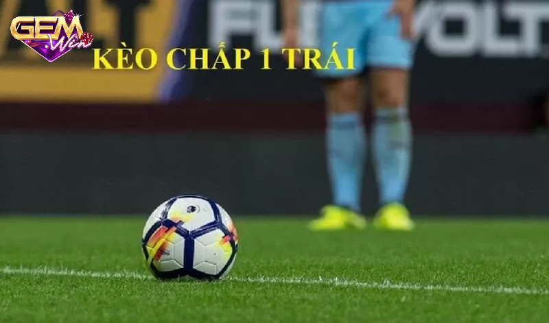 Tìm hiểu về kèo chấp 1 trái